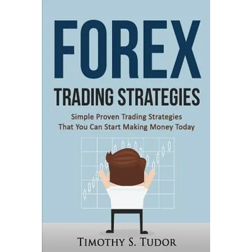 Forex Trading: Forex Trading Strategies Simple Proven Trading Strategies ? That - Paperback