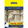 Siena Travel Guide (Quick Trips Series): Sights, Culture, Food, Shopping & Fun - Paperback
