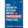 10X Growth in Your Medical Oncologist Practice - Paperback