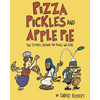 Pizza, Pickles, and Apple Pie: The Stories Behind the Foods We Love - Hardcover