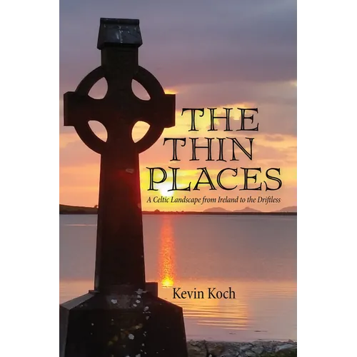 The Thin Places: A Celtic Landscape from Ireland to the Driftless - Hardcover