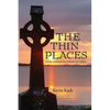 The Thin Places: A Celtic Landscape from Ireland to the Driftless - Hardcover