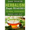 Herbalism: Simple Remedies to Heal Your Body Inside and Out - Paperback