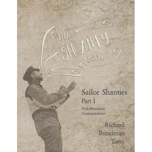 The Shanty Book - Sailor Shanties - Part I - With Pianoforte Accompaniment - Paperback