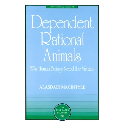 Dependent Rational Animals: Why Human Beings Need the Virtues - Paperback