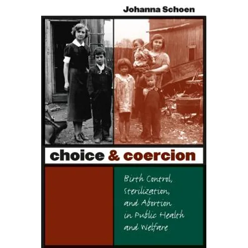 Choice and Coercion: Birth Control, Sterilization, and Abortion in Public Health and Welfare - Paperback