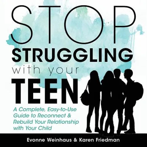 Stop Struggling with Your Teen: A Complete, Easy-To-Use Guide to Reconnect & Rebuild Your Relationship with Your Child - Paperback