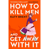 How to Kill Men and Get Away with It - Paperback