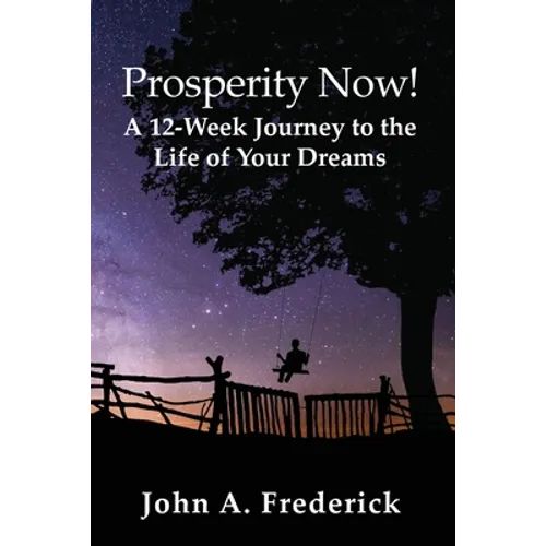 Prosperity Now! A 12-Week Journey to the Life of Your Dreams - Paperback