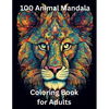 100 Animal Mandala Coloring Book for Adults: Zen Coloring Book - Paperback