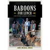 Baboons for Lunch: And Other Sordid Adventures - Hardcover