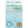 The Republic of East Florida: Culture, Faith, and Lore - Hardcover
