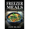 Freezer Meals: Make-Ahead Slow Cooker Recipes: Top 225+ Quick & Easy Meals for Busy Families Including 1 FULL Month Meal Plan - Paperback
