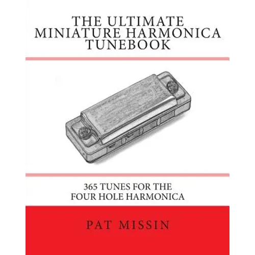 The Ultimate Miniature Harmonica Tunebook: 365 Tunes for the Four Hole Harmonica - Paperback
