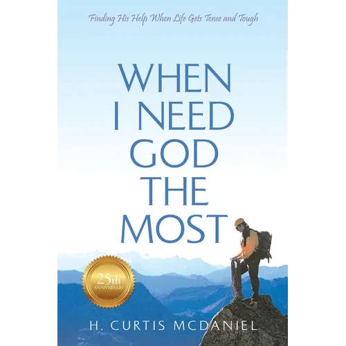 When I Need God the Most: Finding His Help When Life Gets Tense and Tough - Paperback