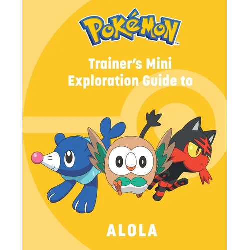 Pokémon: Trainer's Mini Exploration Guide to Alola - Hardcover