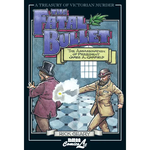 The Fatal Bullet: The Assassination of President James A. Garfield - Paperback