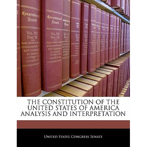 The Constitution of the United States of America Analysis and Interpretation - Paperback