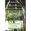 Small Space Vegetable Gardening: Micro-Gardening Ideas For Growing Vegetables In Limited Space - Paperback