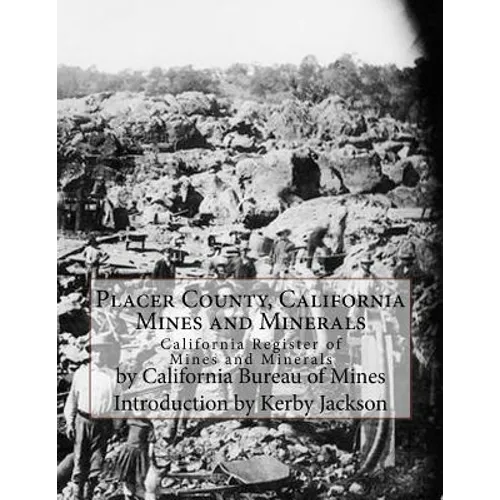 Placer County, California Mines and Minerals: California Register of Mines and Minerals - Paperback