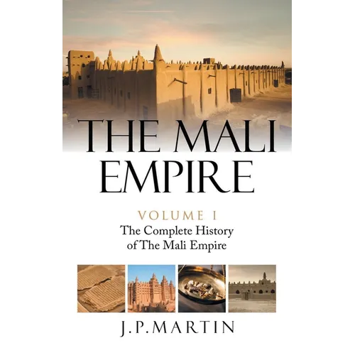 The Mali Empire: The Complete History of the Mali Empire - Paperback