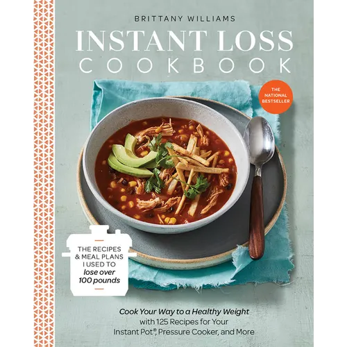 Instant Loss Cookbook: The Recipes and Meal Plans I Used to Lose Over 100 Pounds Pressure Cooker, and More - Paperback
