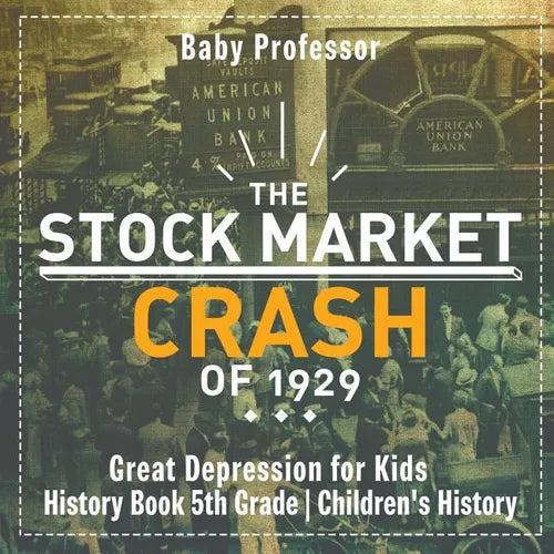The Stock Market Crash of 1929 - Great Depression for Kids - History Book 5th Grade Children's History - Paperback