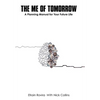 The Me of Tomorrow: A Planning Manual for Your Future Life - Hardcover