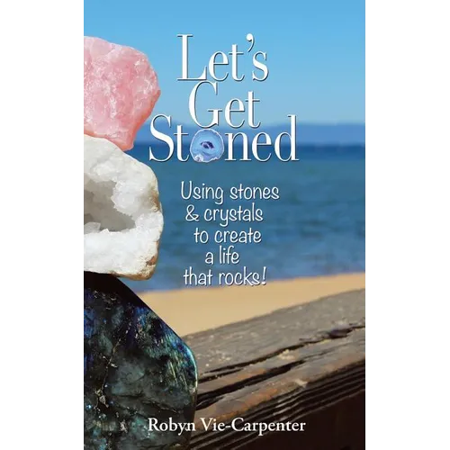Let's Get Stoned: Using Stones and Crystals to Create a Life That Rocks! - Paperback