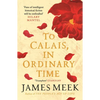 To Calais, in Ordinary Time - Paperback