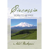 Circassia: Born to Be Free - Hardcover