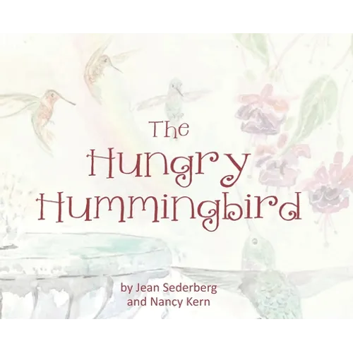 The Hungry Hummingbird - Hardcover