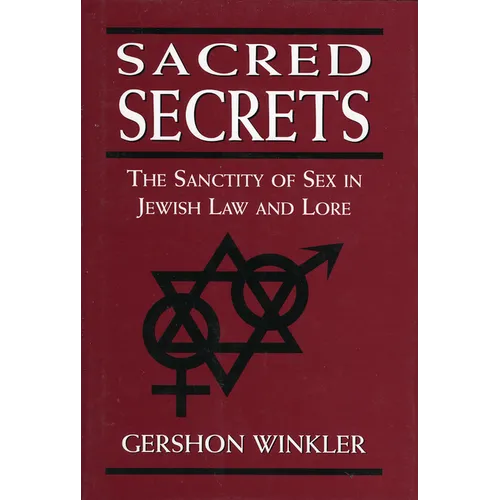 Sacred Secrets: The Sanctity of Sex in Jewish Law and Lore - Hardcover