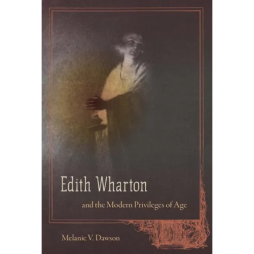 Edith Wharton and the Modern Privileges of Age - Hardcover