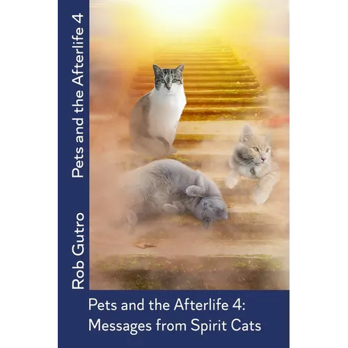 Pets and the Afterlife 4: Messages from Spirit Cats - Paperback