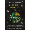 From What Is to What If: Unleashing the Power of Imagination to Create the Future We Want - Paperback
