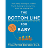 The Bottom Line for Baby: From Sleep Training to Screens, Thumb Sucking to Tummy Time--What the Science Says - Paperback