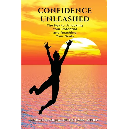 Confidence Unleashed: The Key to Unlocking Your Potential and Reaching Your Goals - Paperback