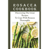 Rosacea Cookbook: Discovering The Great Recipes To Cope With Rosacea Thoroughly: Histamine Rosacea - Paperback
