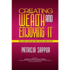 Creating Wealth and Enjoying It: Simple Things to Know About Money That Will Change Your Life - Paperback