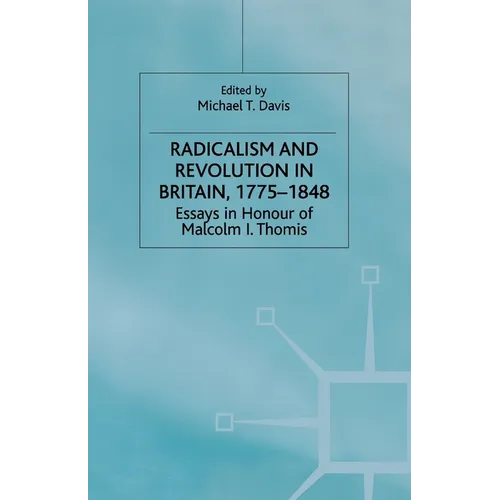 Radicalism and Revolution in Britain 1775-1848: Essays in Honour of Malcolm I. Thomis - Paperback