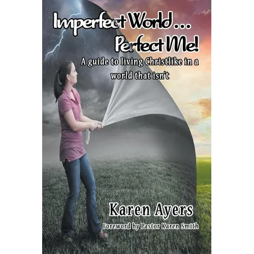 Imperfect World . . . Perfect Me!: A guide to living Christlike in a world that isn't - Paperback