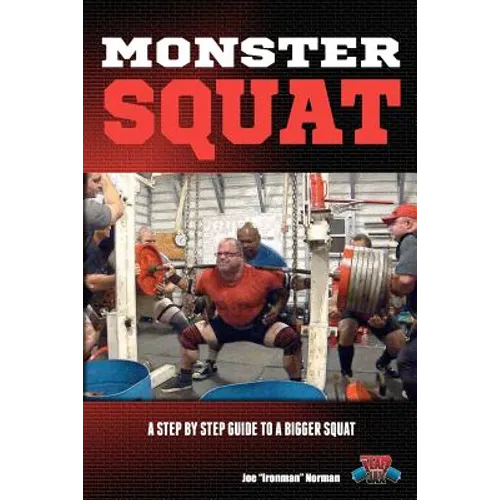 Monster Squat: A Step By Step Guide To A Bigger Squat - Paperback