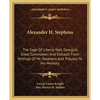 Alexander H. Stephens: The Sage Of Liberty Hall, Georgia's Great Commoner; And Extracts From Writings Of Mr. Stephens And Tributes To His Memory - Paperback