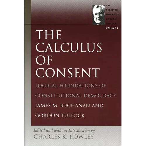 The Calculus of Consent: Logical Foundations of Constitutional Democracy - Paperback