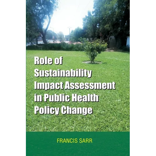 Role of Sustainability Impact Assessment in Public Health Policy Change - Paperback