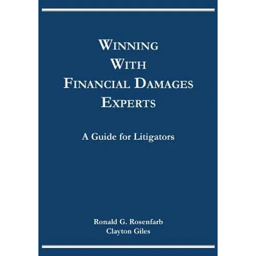 Winning with Financial Damages Experts: A Guide for Litigators - Paperback