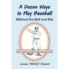 A Dozen Ways To Play Baseball Without the Ball and Bat - Paperback