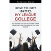 How to Get Into Ivy League College: How to Nudge Your Cub Into a Quality College (A Quick Guide to Help You Getting Into Your Dream University) - Paperback