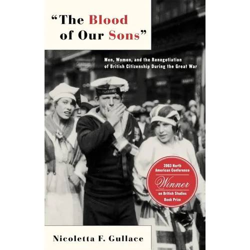 The Blood of Our Sons: Men, Women and the Renegotiation of British Citizenship During the Great War - Paperback